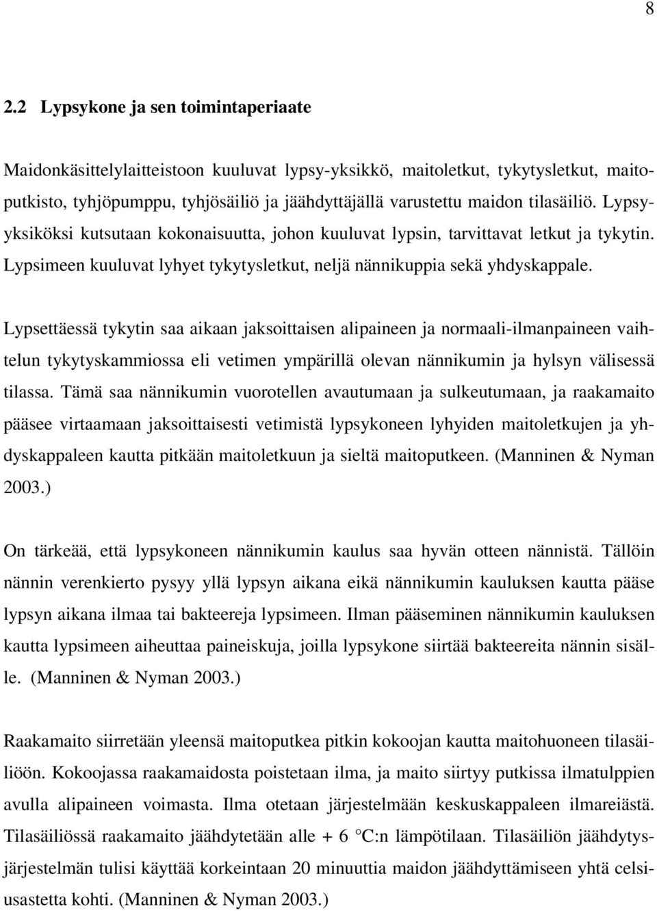 Lypsettäessä tykytin saa aikaan jaksoittaisen alipaineen ja normaali-ilmanpaineen vaihtelun tykytyskammiossa eli vetimen ympärillä olevan nännikumin ja hylsyn välisessä tilassa.