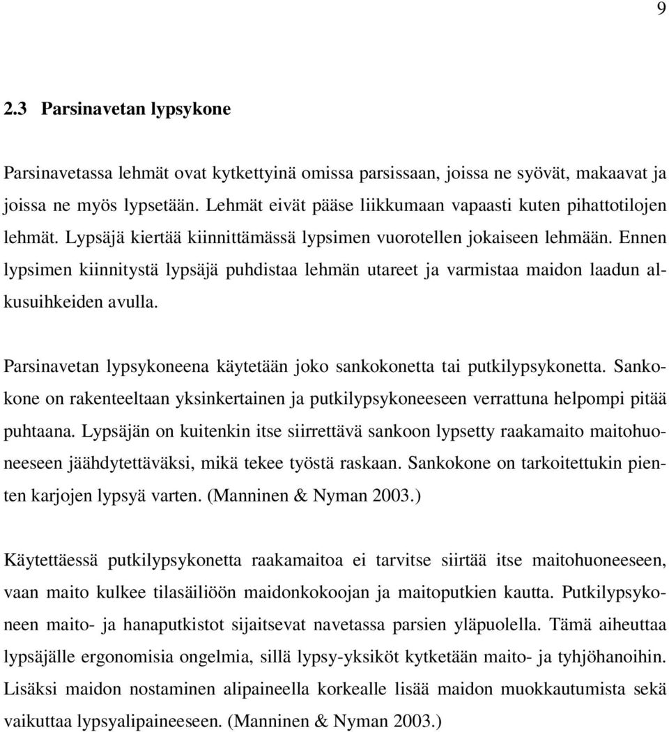 Ennen lypsimen kiinnitystä lypsäjä puhdistaa lehmän utareet ja varmistaa maidon laadun alkusuihkeiden avulla. Parsinavetan lypsykoneena käytetään joko sankokonetta tai putkilypsykonetta.