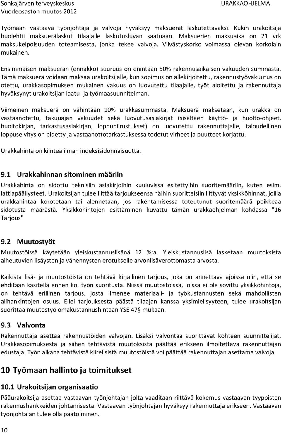Ensimmäisen maksuerän (ennakko) suuruus on enintään 50% rakennusaikaisen vakuuden summasta.