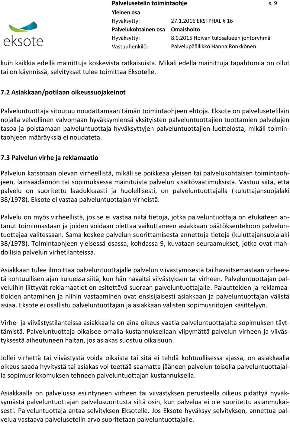 2 Asiakkaan/potilaan oikeussuojakeinot Palveluntuottaja sitoutuu noudattamaan tämän toimintaohjeen ehtoja.