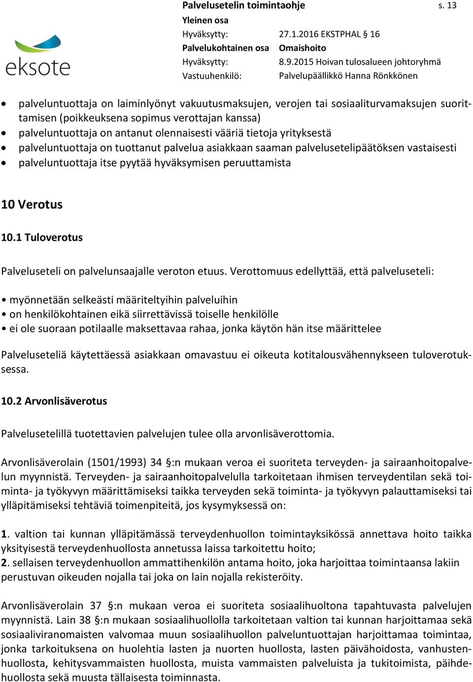 olennaisesti vääriä tietoja yrityksestä palveluntuottaja on tuottanut palvelua asiakkaan saaman palvelusetelipäätöksen vastaisesti palveluntuottaja itse pyytää hyväksymisen peruuttamista 10 Verotus