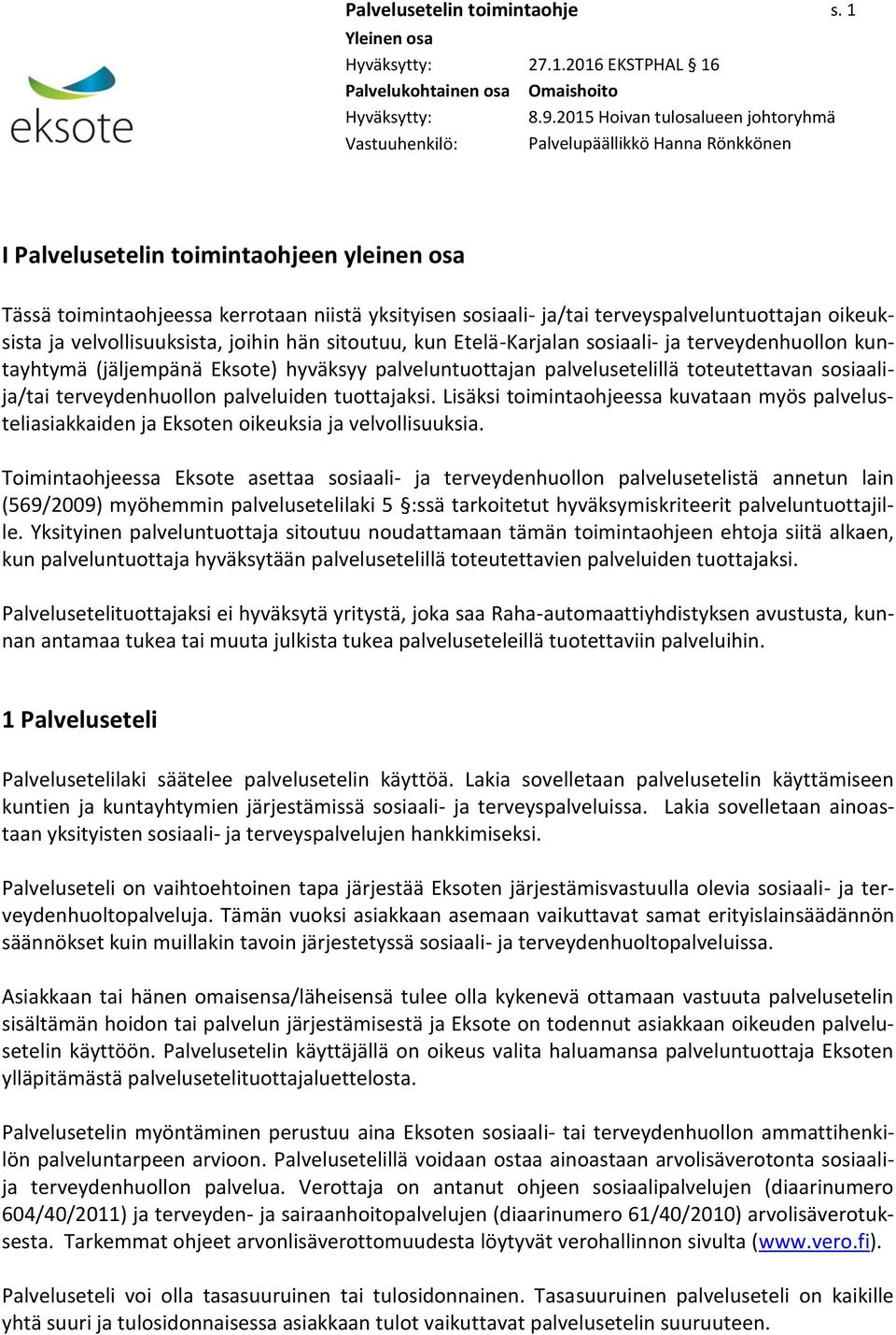 hän sitoutuu, kun Etelä-Karjalan sosiaali- ja terveydenhuollon kuntayhtymä (jäljempänä Eksote) hyväksyy palveluntuottajan palvelusetelillä toteutettavan sosiaalija/tai terveydenhuollon palveluiden