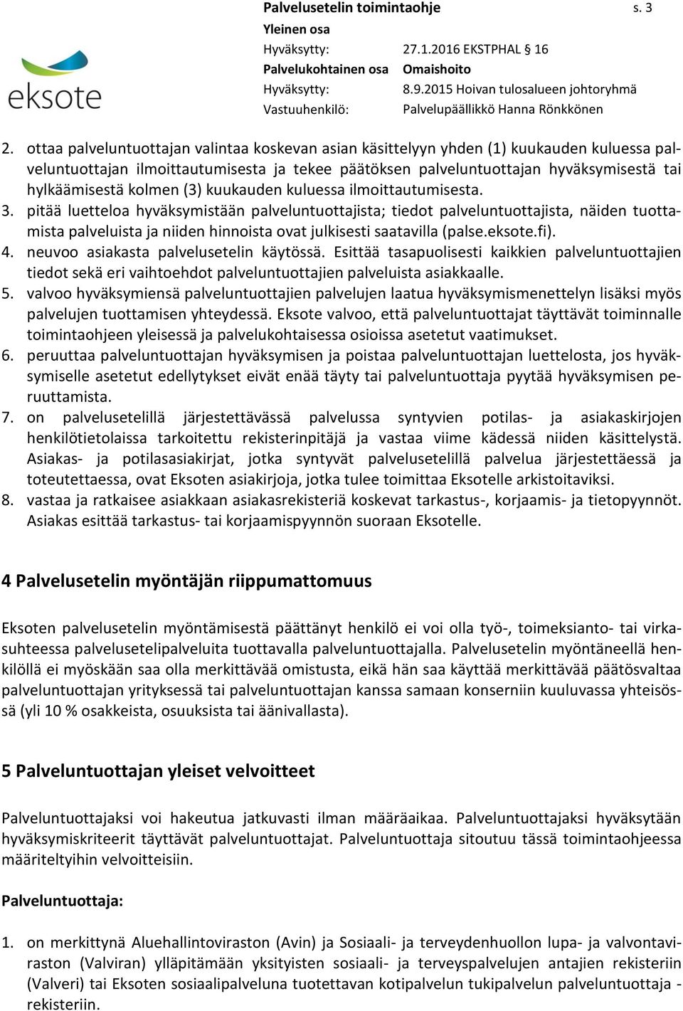 kolmen (3) kuukauden kuluessa ilmoittautumisesta. 3.