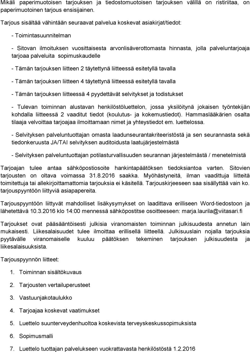 palveluita sopimuskaudelle - Tämän tarjouksen liitteen 2 täytettynä liitteessä esitetyllä tavalla - Tämän tarjouksen liitteen 4 täytettynä liitteessä esitetyllä tavalla - Tämän tarjouksen liitteessä