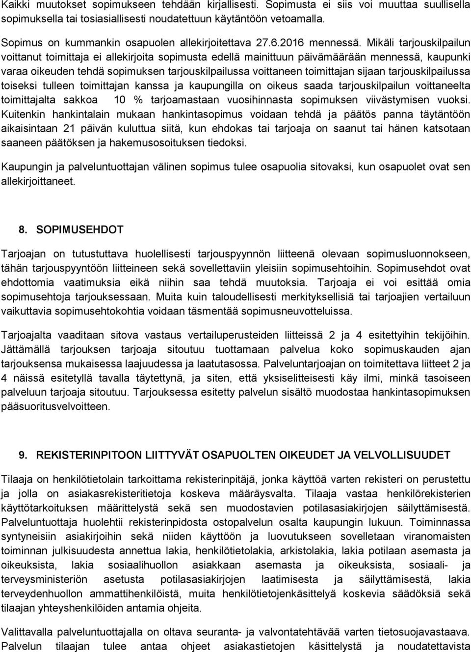 Mikäli tarjouskilpailun voittanut toimittaja ei allekirjoita sopimusta edellä mainittuun päivämäärään mennessä, kaupunki varaa oikeuden tehdä sopimuksen tarjouskilpailussa voittaneen toimittajan