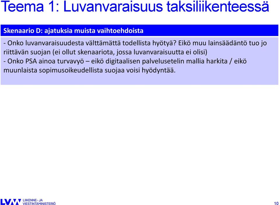 Eikö muu lainsäädäntö tuo jo riittävän suojan (ei ollut skenaariota, jossa luvanvaraisuutta ei