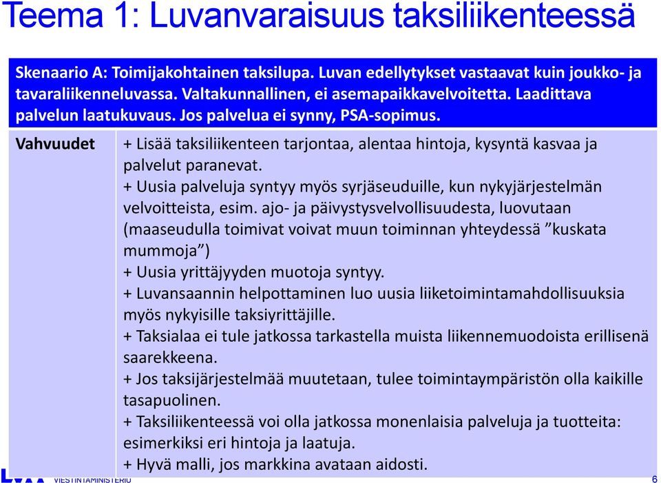 + Uusia palveluja syntyy myös syrjäseuduille, kun nykyjärjestelmän velvoitteista, esim.