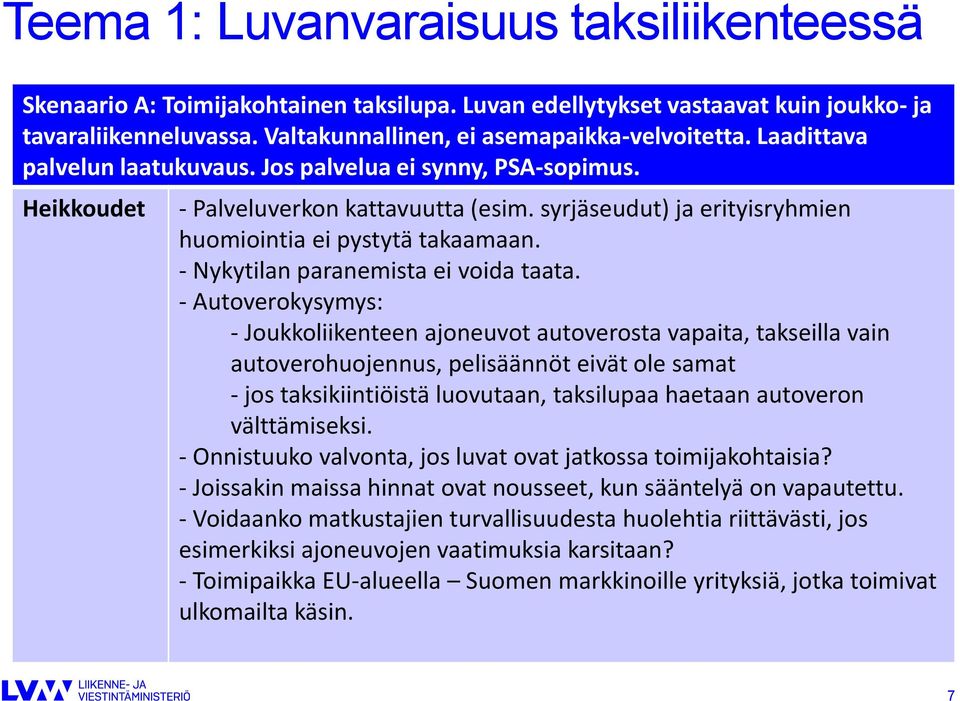 - Nykytilan paranemista ei voida taata.