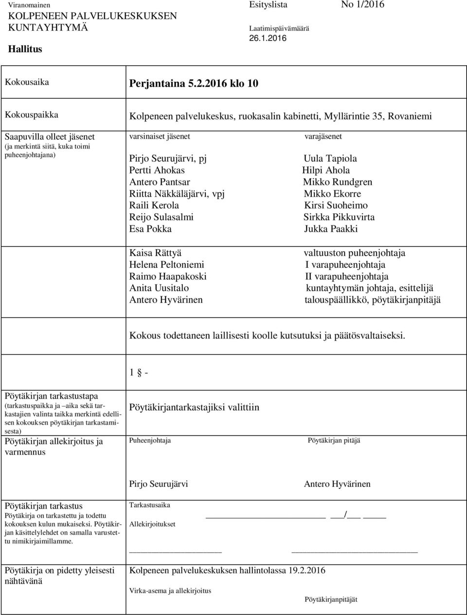 .1.2016 Kokousaika Perjantaina 5.2.2016 klo 10 Kokouspaikka Kolpeneen palvelukeskus, ruokasalin kabinetti, Myllärintie 35, Rovaniemi Saapuvilla olleet jäsenet (ja merkintä siitä, kuka toimi