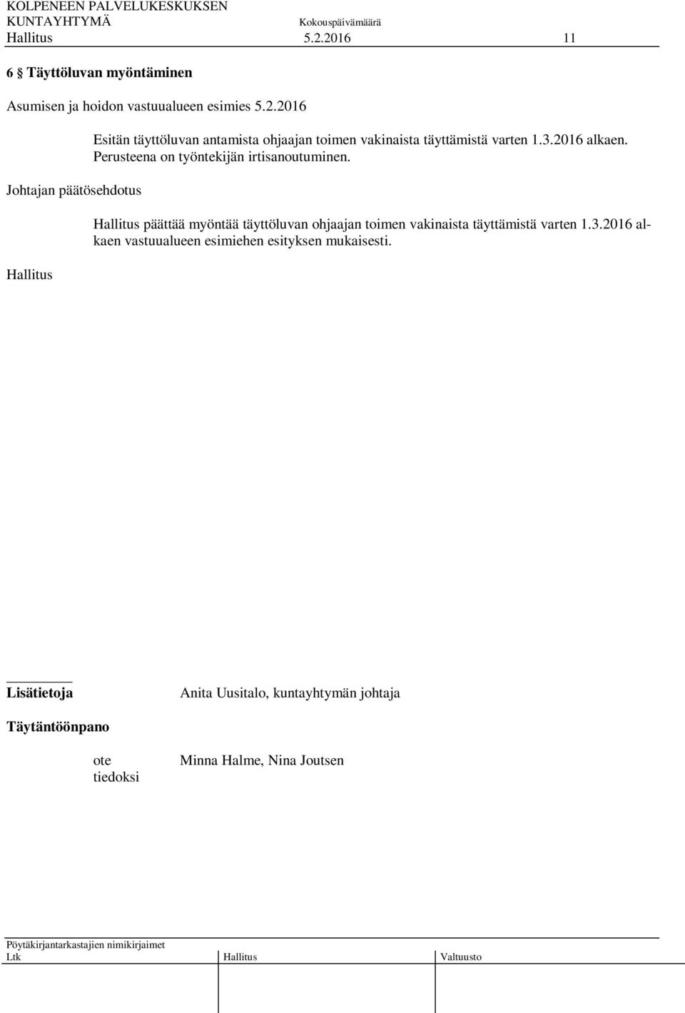 päättää myöntää täyttöluvan ohjaajan toimen vakinaista täyttämistä varten 1.3.