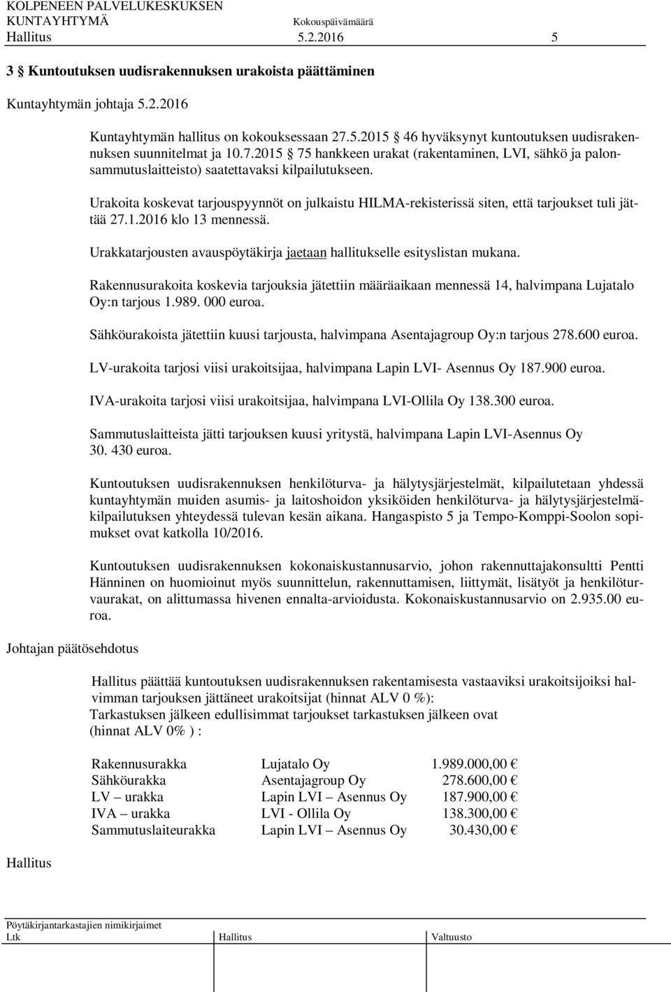 Urakoita koskevat tarjouspyynnöt on julkaistu HILMA-rekisterissä siten, että tarjoukset tuli jättää 27.1.2016 klo 13 mennessä.