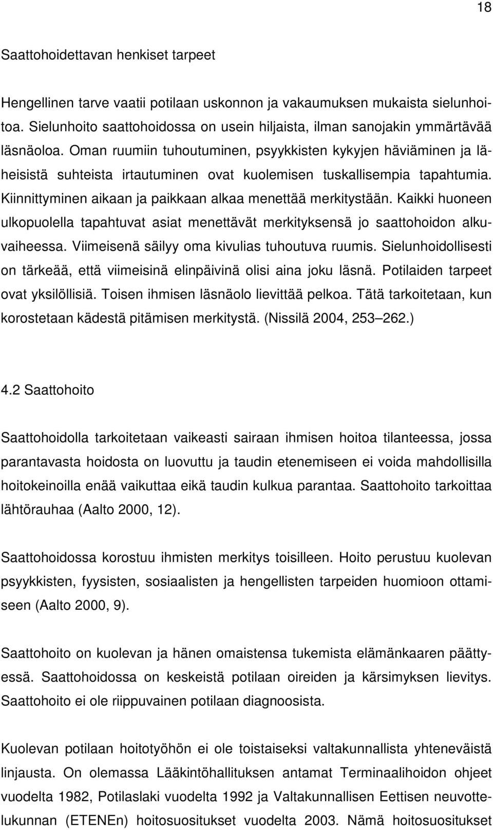 Oman ruumiin tuhoutuminen, psyykkisten kykyjen häviäminen ja läheisistä suhteista irtautuminen ovat kuolemisen tuskallisempia tapahtumia. Kiinnittyminen aikaan ja paikkaan alkaa menettää merkitystään.