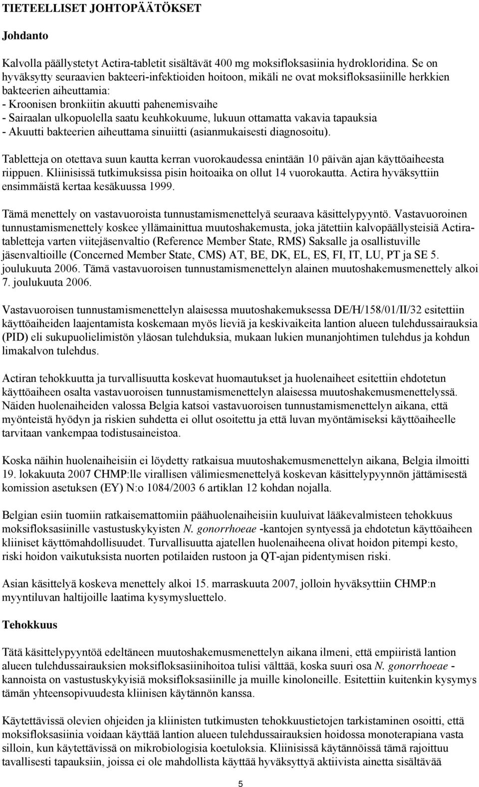 saatu keuhkokuume, lukuun ottamatta vakavia tapauksia - Akuutti bakteerien aiheuttama sinuiitti (asianmukaisesti diagnosoitu).