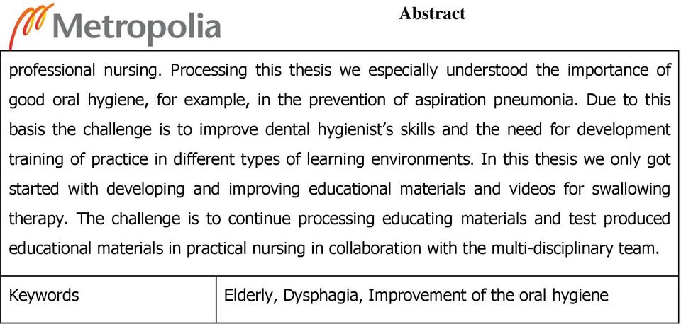 In this thesis we only got started with developing and improving educational materials and videos for swallowing therapy.