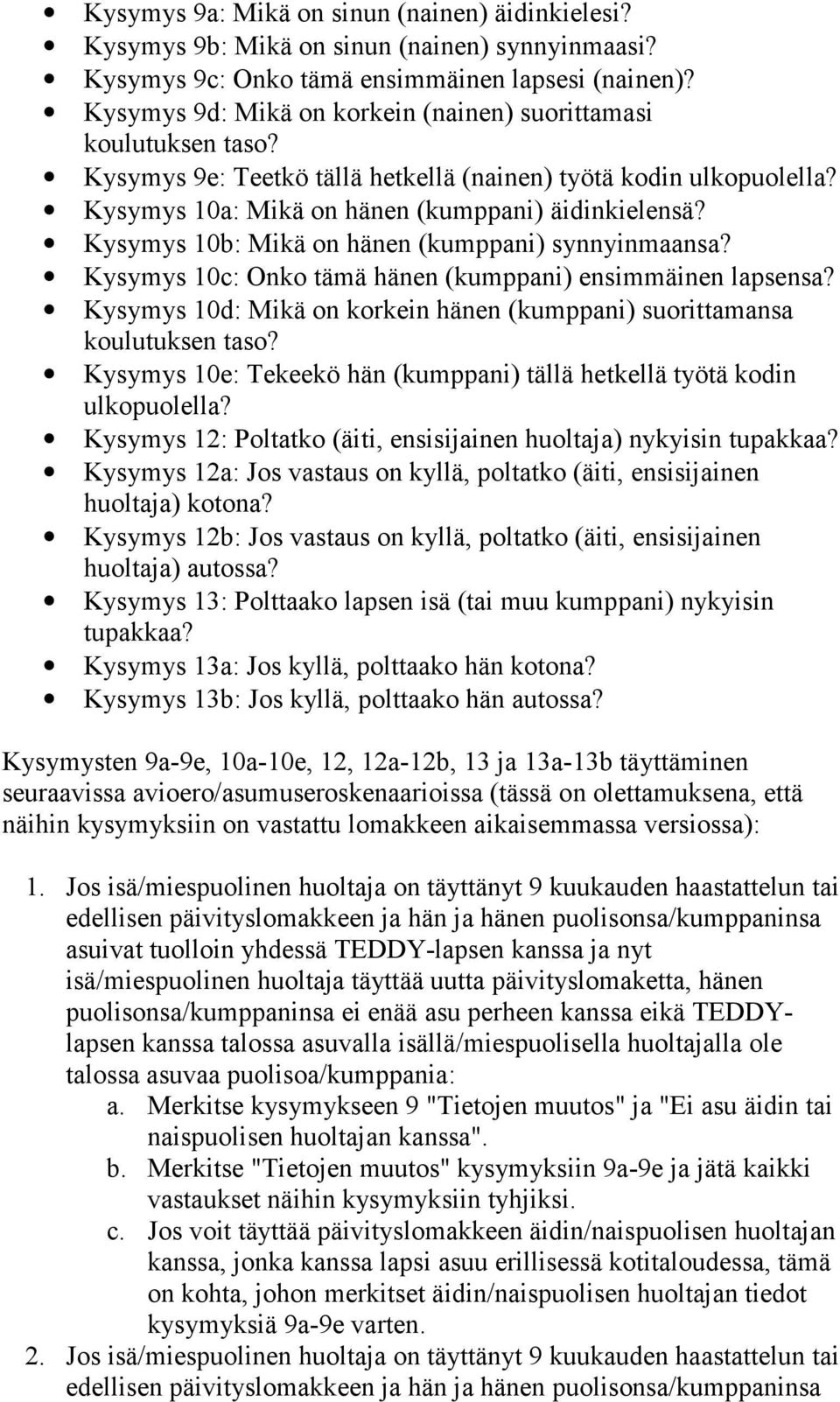 Kysymys 10b: Mikä on hänen (kumppani) synnyinmaansa? Kysymys 10c: Onko tämä hänen (kumppani) ensimmäinen lapsensa? Kysymys 10d: Mikä on korkein hänen (kumppani) suorittamansa koulutuksen taso?