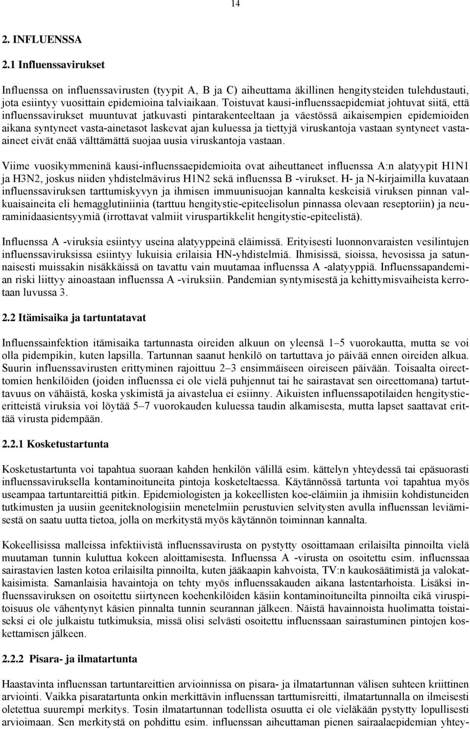 ajan kuluessa ja tiettyjä viruskantoja vastaan syntyneet vastaaineet eivät enää välttämättä suojaa uusia viruskantoja vastaan.