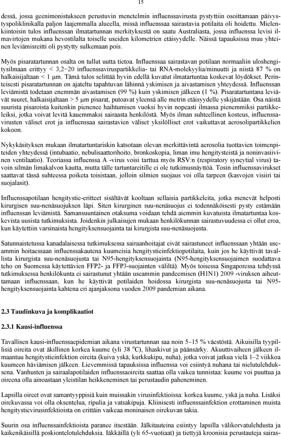 Näissä tapauksissa muu yhteinen leviämisreitti oli pystytty sulkemaan pois. Myös pisaratartunnan osalta on tullut uutta tietoa.