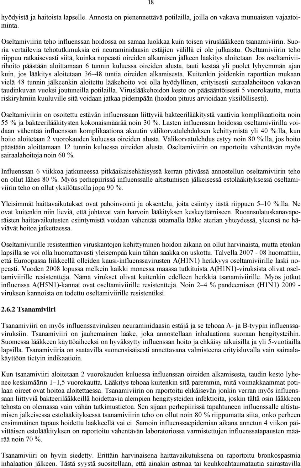 Oseltamiviirin teho riippuu ratkaisevasti siitä, kuinka nopeasti oireiden alkamisen jälkeen lääkitys aloitetaan.