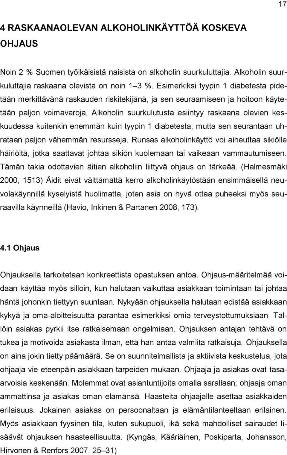 Alkoholin suurkulutusta esiintyy raskaana olevien keskuudessa kuitenkin enemmän kuin tyypin 1 diabetesta, mutta sen seurantaan uhrataan paljon vähemmän resursseja.