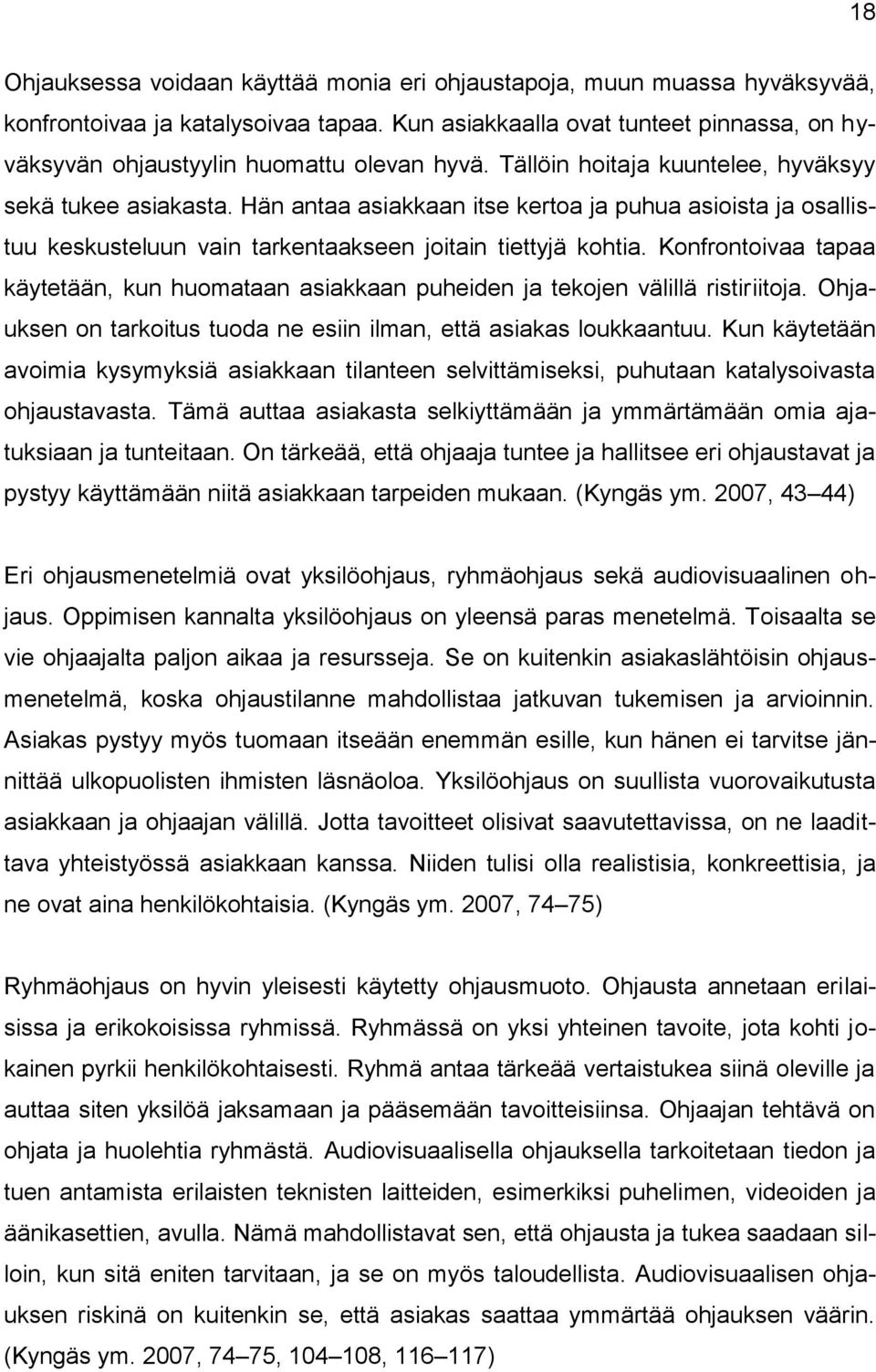 Hän antaa asiakkaan itse kertoa ja puhua asioista ja osallistuu keskusteluun vain tarkentaakseen joitain tiettyjä kohtia.