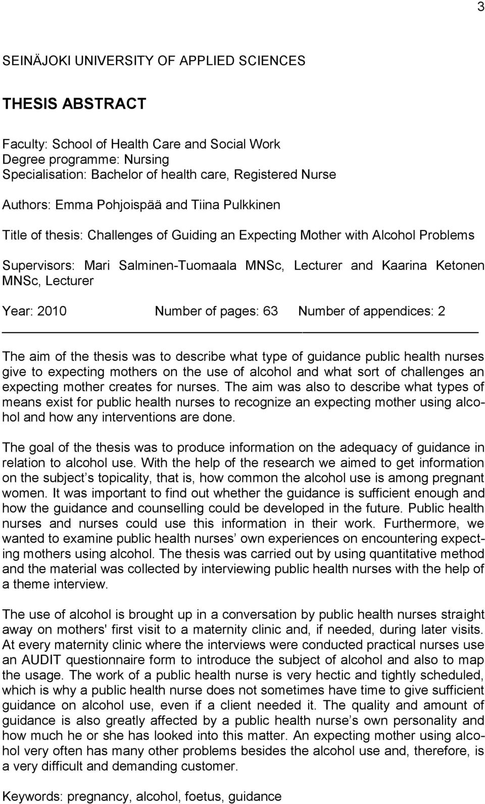 Lecturer Year: 2010 Number of pages: 63 Number of appendices: 2 The aim of the thesis was to describe what type of guidance public health nurses give to expecting mothers on the use of alcohol and