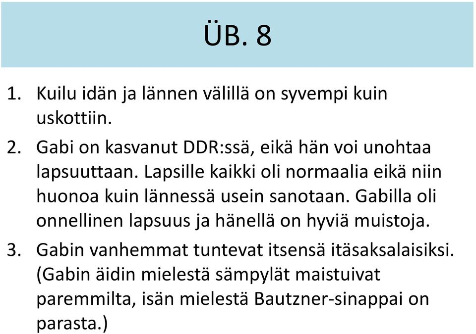 Lapsille kaikki oli normaalia eikä niin huonoa kuin lännessä usein sanotaan.