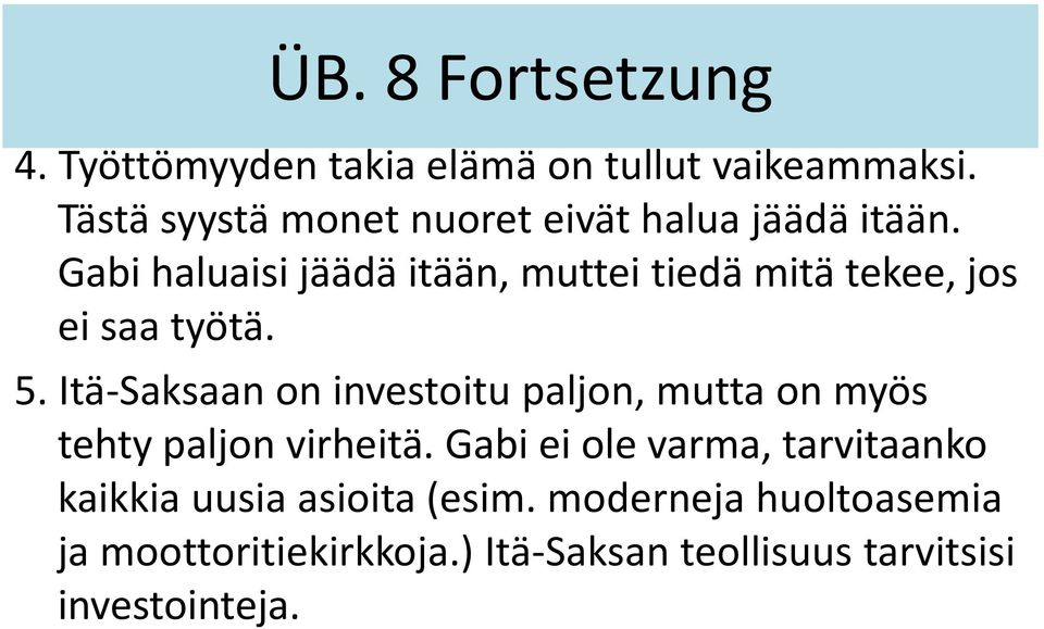 Gabi haluaisi jäädä itään, muttei tiedä mitä tekee, jos ei saa työtä. 5.