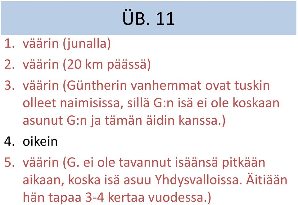 ole koskaan asunut G:n ja tämän äidin kanssa.) 4. oikein 5. väärin (G.