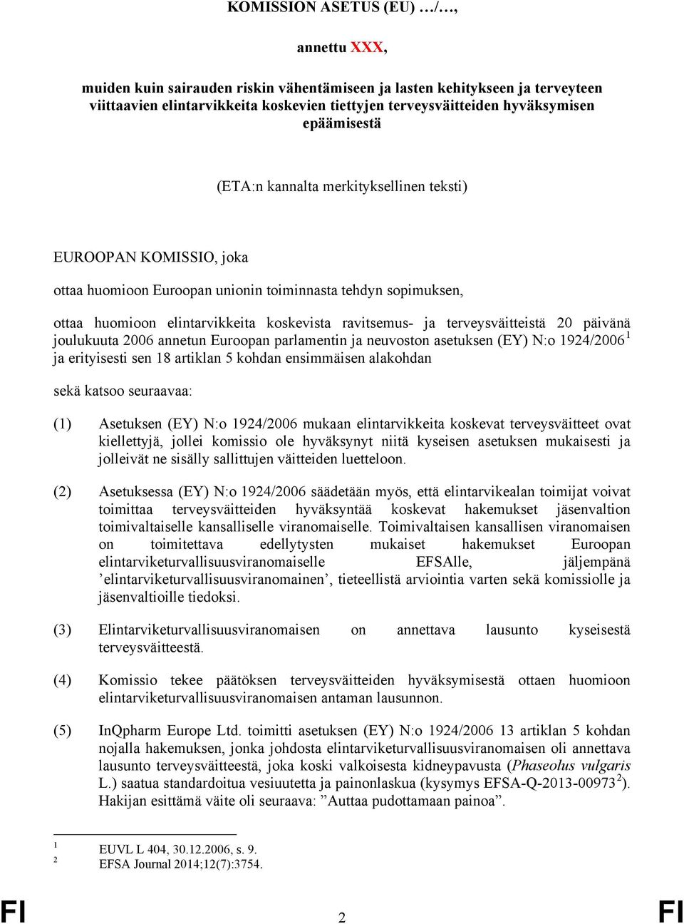 terveysväitteistä 20 päivänä joulukuuta 2006 annetun Euroopan parlamentin ja neuvoston asetuksen (EY) N:o 1924/2006 1 ja erityisesti sen 18 artiklan 5 kohdan ensimmäisen alakohdan sekä katsoo