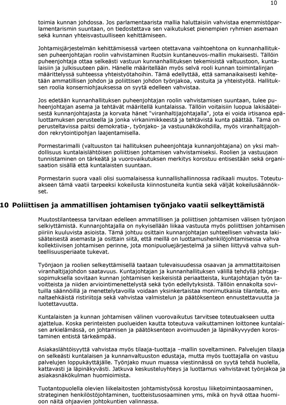 Johtamisjärjestelmän kehittämisessä varteen otettavana vaihtoehtona on kunnanhallituksen puheenjohtajan roolin vahvistaminen Ruotsin kuntaneuvos-mallin mukaisesti.