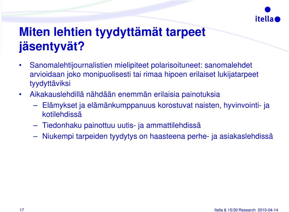 erilaiset lukijatarpeet tyydyttäviksi ttä i Aikakauslehdillä nähdään enemmän erilaisia painotuksia Elämykset ja