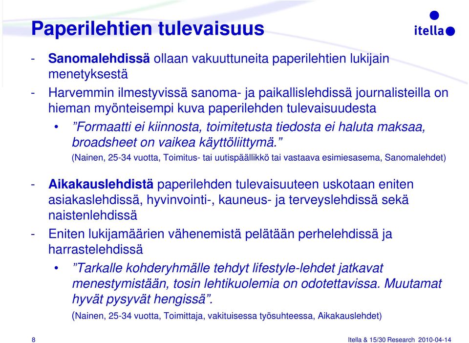 (Nainen, 25-34 vuotta, Toimitus- tai uutispäällikkö tai vastaava esimiesasema, ) - Aikakauslehdistä paperilehden tulevaisuuteen uskotaan eniten asiakaslehdissä, hyvinvointi-, kauneus- ja