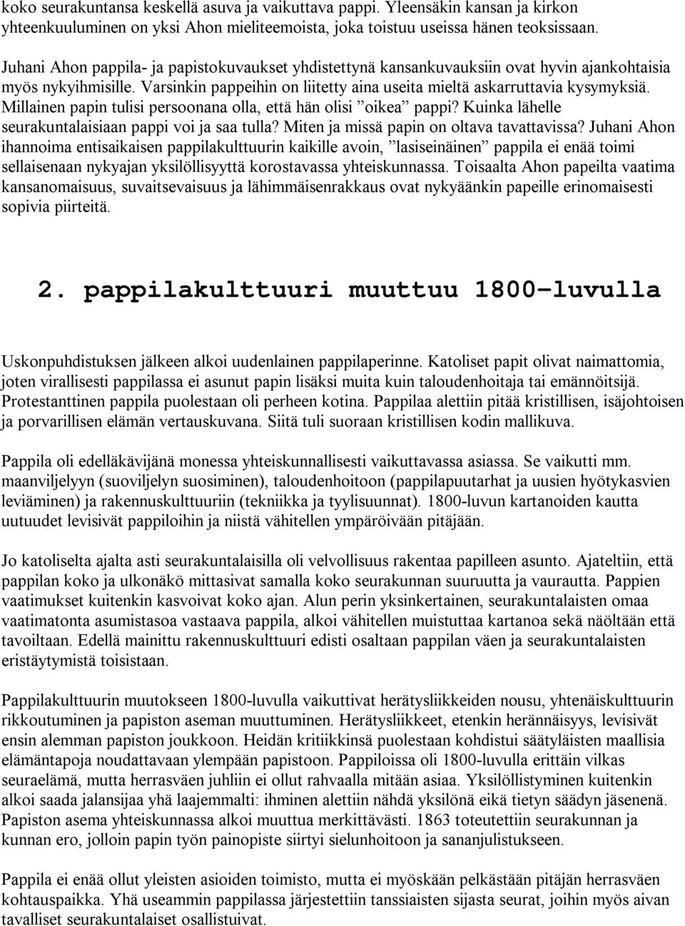 Millainen papin tulisi persoonana olla, että hän olisi oikea pappi? Kuinka lähelle seurakuntalaisiaan pappi voi ja saa tulla? Miten ja missä papin on oltava tavattavissa?