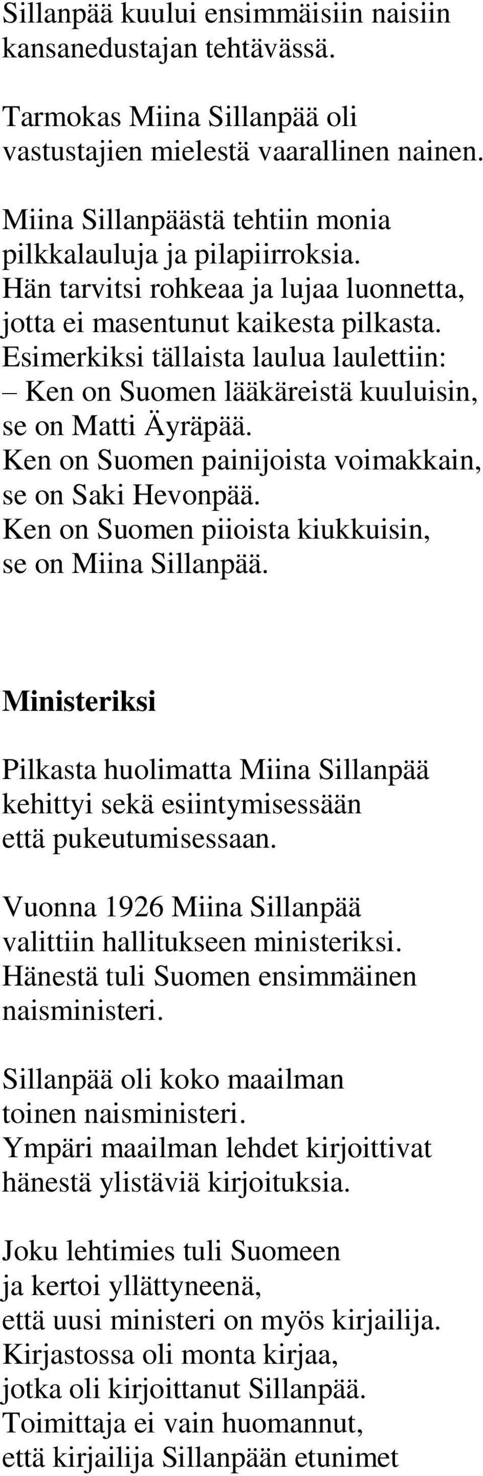 Esimerkiksi tällaista laulua laulettiin: Ken on Suomen lääkäreistä kuuluisin, se on Matti Äyräpää. Ken on Suomen painijoista voimakkain, se on Saki Hevonpää.