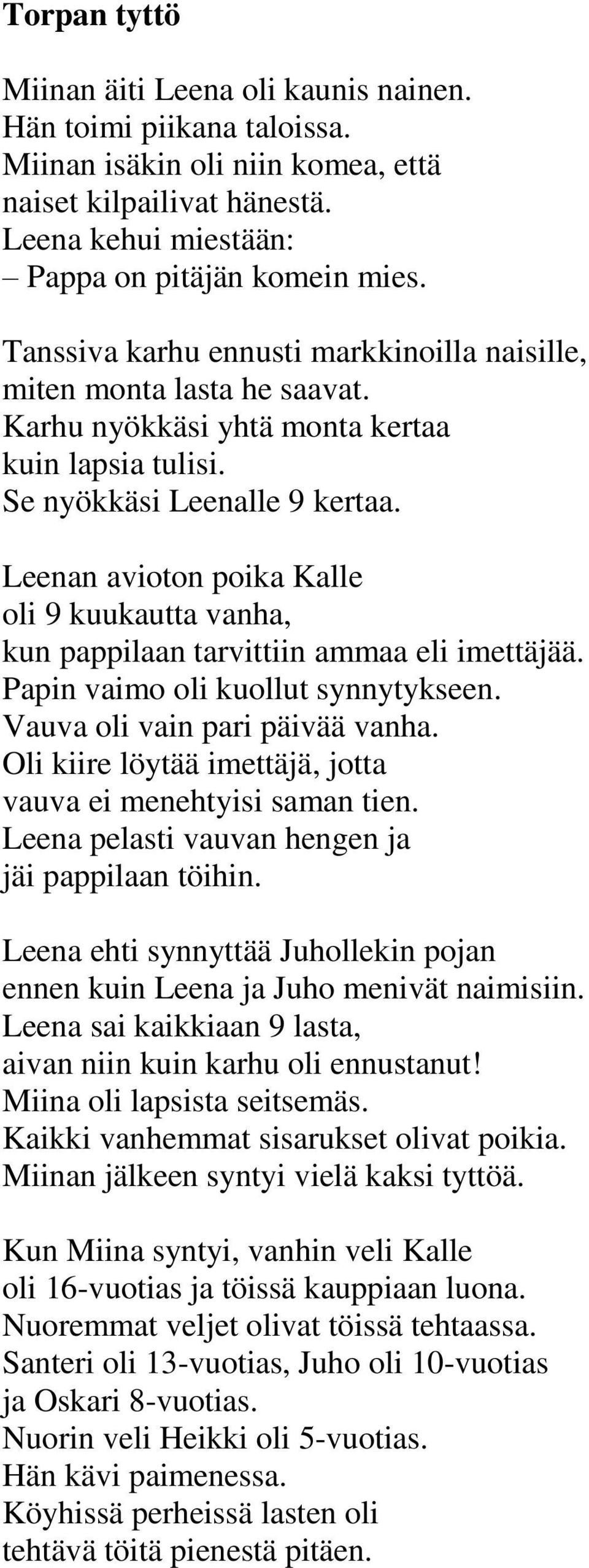 Leenan avioton poika Kalle oli 9 kuukautta vanha, kun pappilaan tarvittiin ammaa eli imettäjää. Papin vaimo oli kuollut synnytykseen. Vauva oli vain pari päivää vanha.