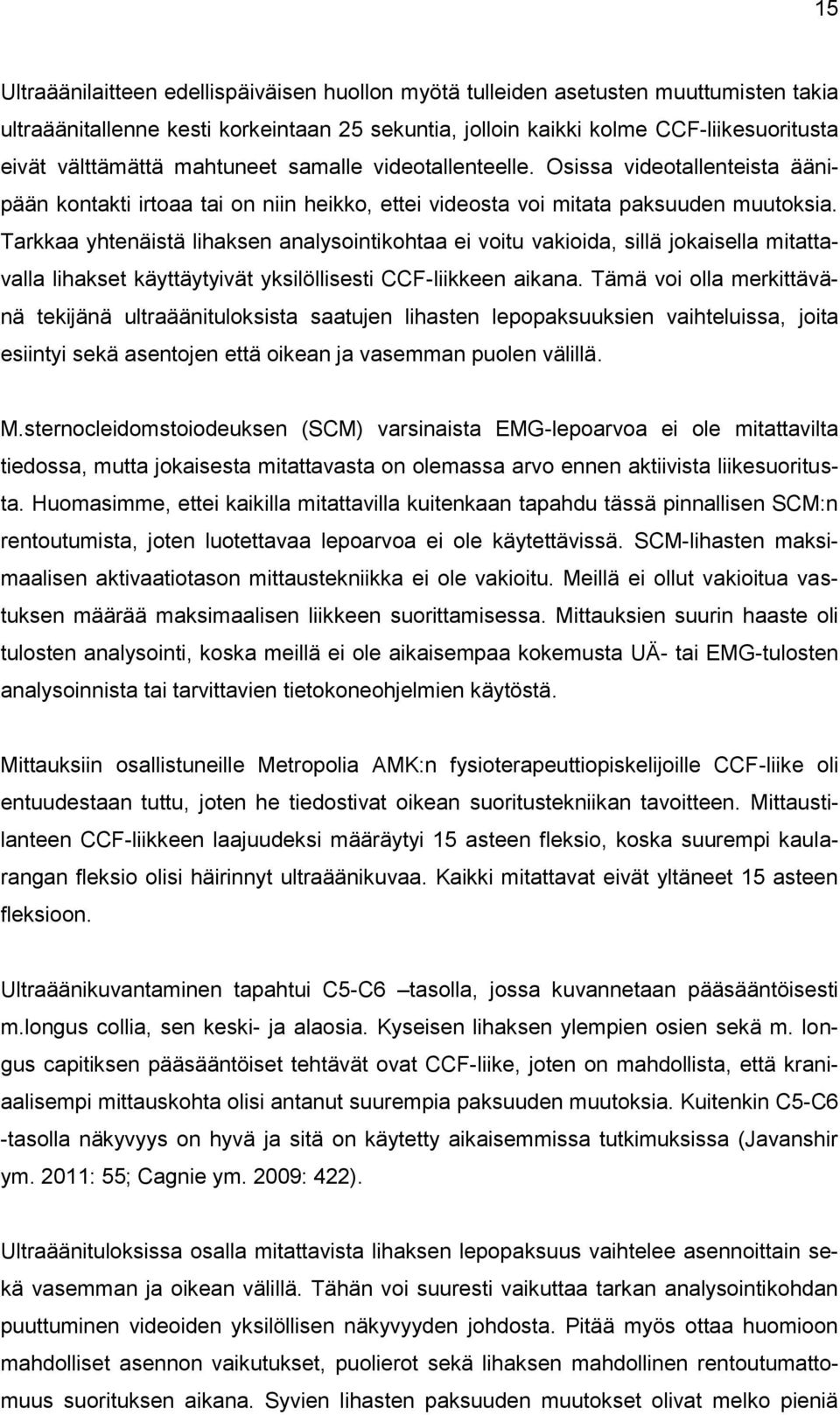 Tarkkaa yhtenäistä lihaksen analysointikohtaa ei voitu vakioida, sillä jokaisella mitattavalla lihakset käyttäytyivät yksilöllisesti CCF-liikkeen aikana.