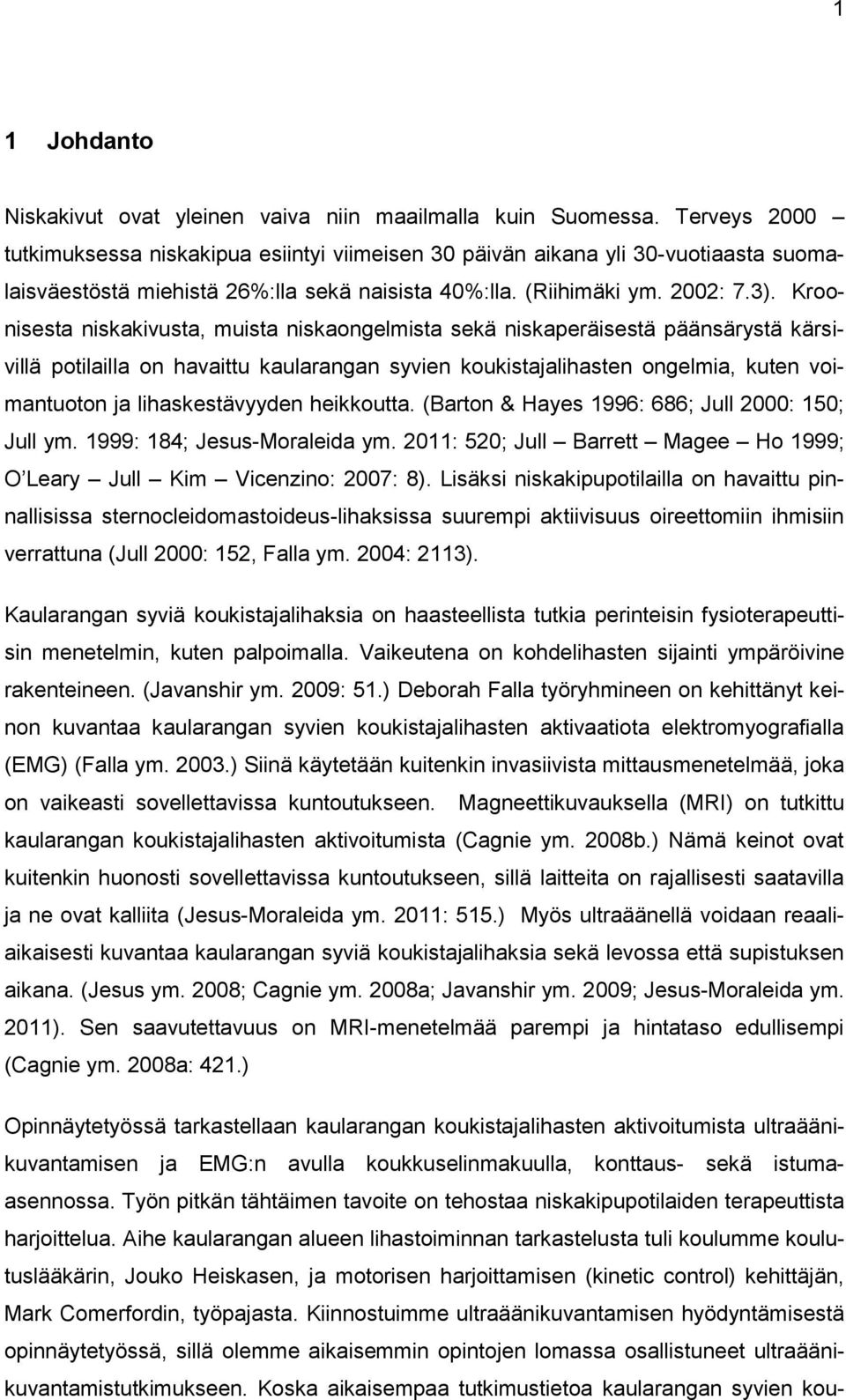 Kroonisesta niskakivusta, muista niskaongelmista sekä niskaperäisestä päänsärystä kärsivillä potilailla on havaittu kaularangan syvien koukistajalihasten ongelmia, kuten voimantuoton ja