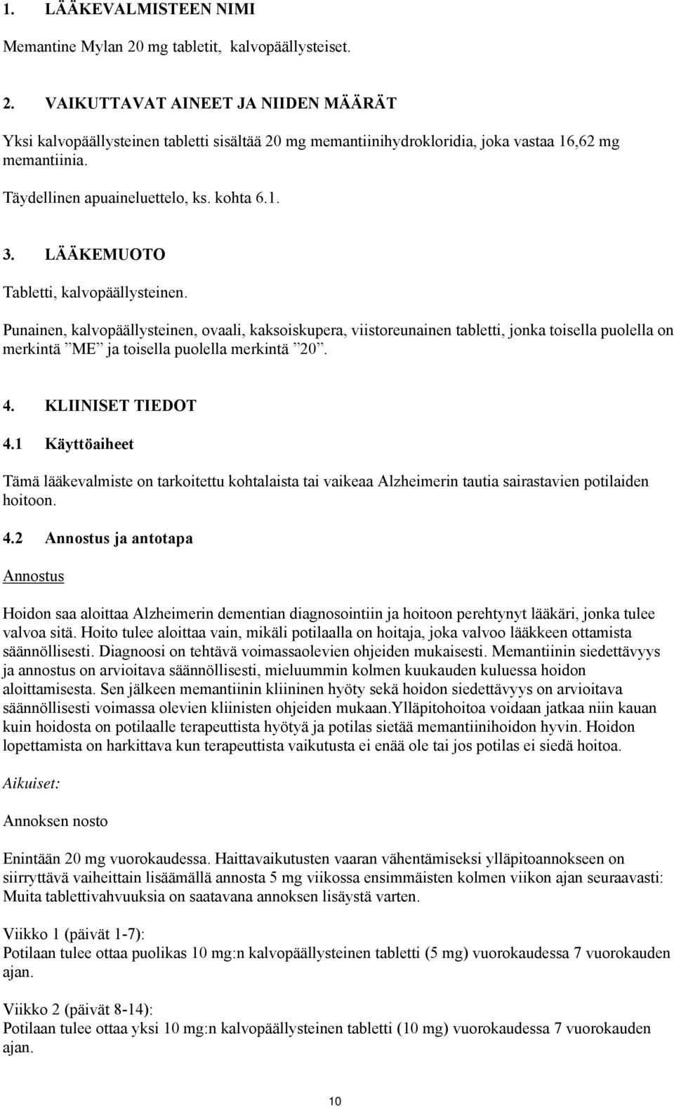 Punainen, kalvopäällysteinen, ovaali, kaksoiskupera, viistoreunainen tabletti, jonka toisella puolella on merkintä ME ja toisella puolella merkintä 20. 4. KLIINISET TIEDOT 4.