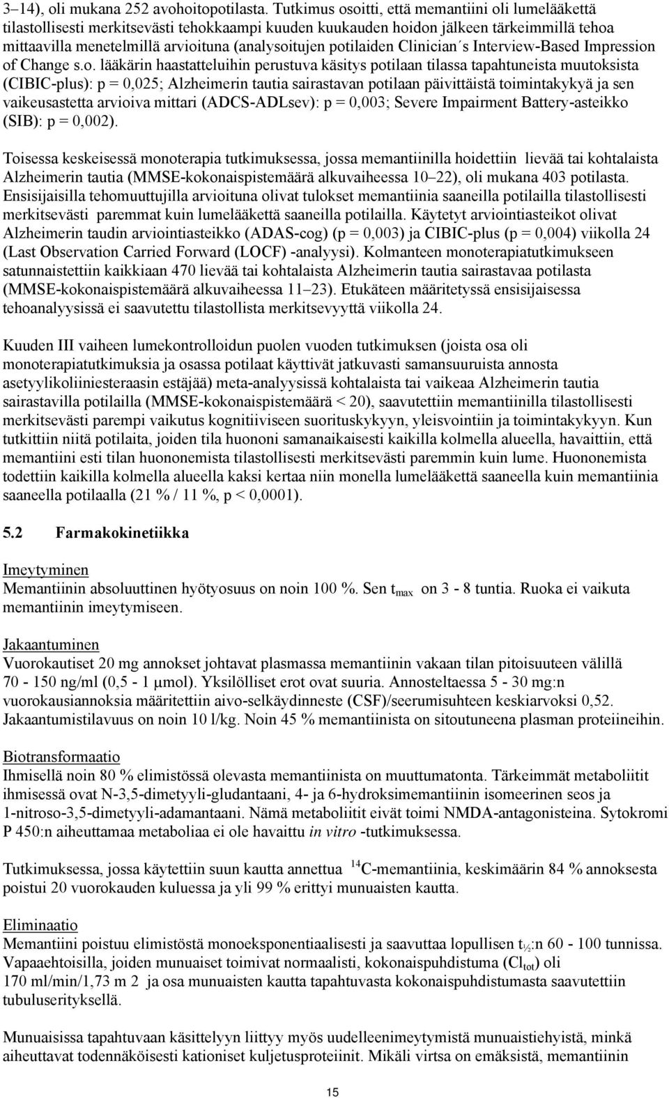 potilaiden Clinician s Interview-Based Impression of Change s.o. lääkärin haastatteluihin perustuva käsitys potilaan tilassa tapahtuneista muutoksista (CIBIC-plus): p = 0,025; Alzheimerin tautia