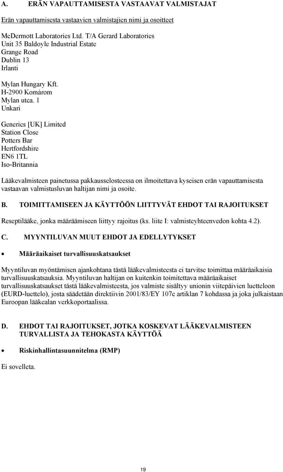 1 Unkari Generics [UK] Limited Station Close Potters Bar Hertfordshire EN6 1TL Iso-Britannia Lääkevalmisteen painetussa pakkausselosteessa on ilmoitettava kyseisen erän vapauttamisesta vastaavan