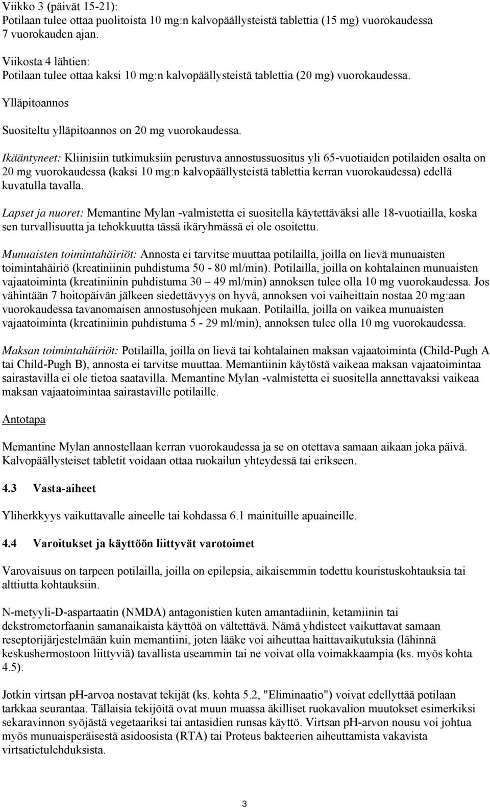 Ikääntyneet: Kliinisiin tutkimuksiin perustuva annostussuositus yli 65-vuotiaiden potilaiden osalta on 20 mg vuorokaudessa (kaksi 10 mg:n kalvopäällysteistä tablettia kerran vuorokaudessa) edellä