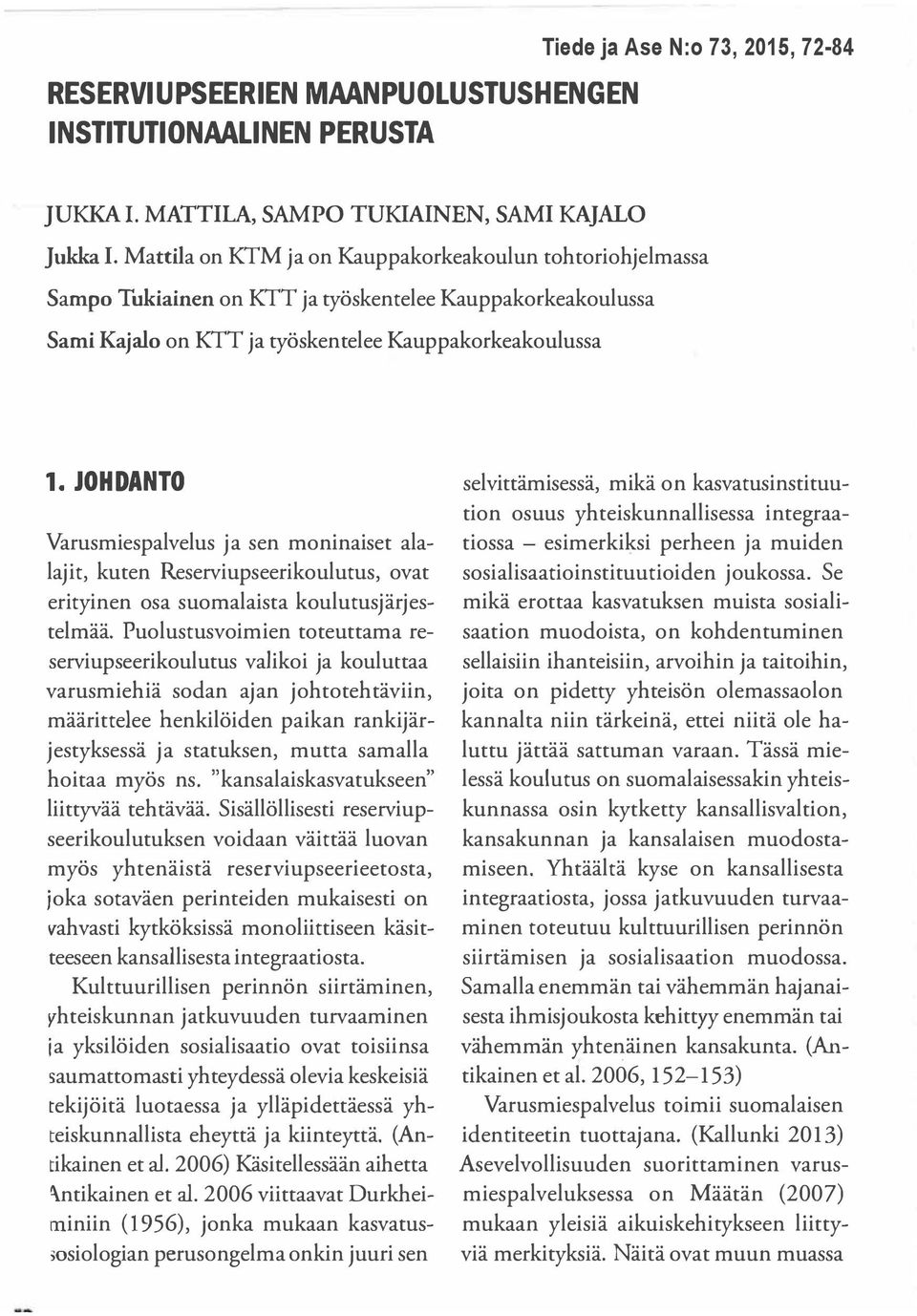 JOHDANTO Varusmiespalvelus ja sen moninaiset alalajit, kuten Reserviupseerikoulutus, ovat erityinen osa suomalaista koulutusjärjestelmää.