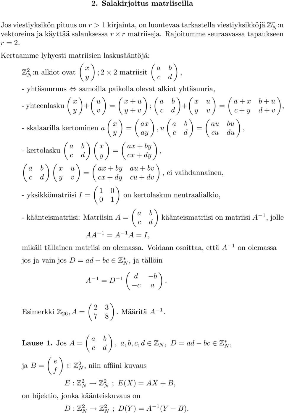 Kertaamme lyhyesti matriisien laskusääntöjä: x a b Z 2 N :n alkiot ovat ;2 2 matriisit, y c d - yhtäsuuruus samoilla paikolla olevat alkiot yhtäsuuria, x u x + u a b x u a + x b+ u - yhteenlasku + =