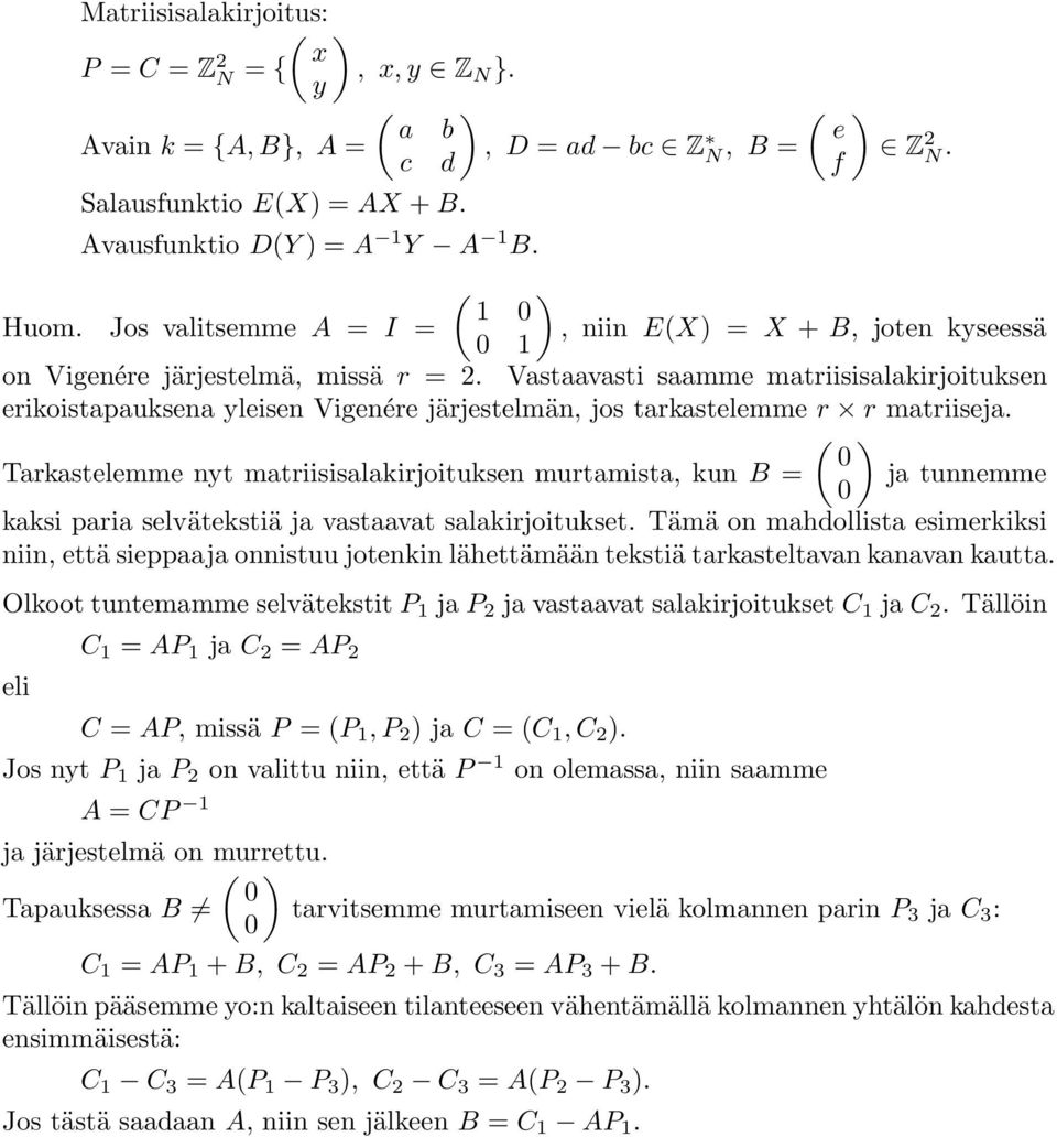 Vastaavasti saamme matriisisalakirjoituksen erikoistapauksena yleisen Vigenére järjestelmän, jos tarkastelemme r r matriiseja.