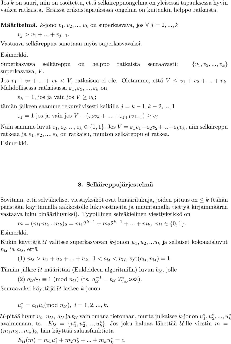 Superkasvava selkäreppu on helppo ratkaista seuraavasti: {v 1,v 2,..., v k } superkasvava, V. Jos v 1 + v 2 +... + v k <V,ratkaisua ei ole. Oletamme, että V v 1 + v 2 +... + v k. Mahdollisessa ratkaisussa ε 1,ε 2,.