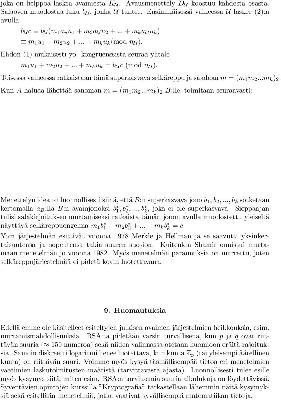 kongruenssista seuraa yhtälö m 1 u 1 + m 2 u 2 +... + m k u k = b U c (mod n U ). Toisessa vaiheessa ratkaistaan tämä superkasvava selkäreppu ja saadaan m =(m 1 m 2...m k ) 2.