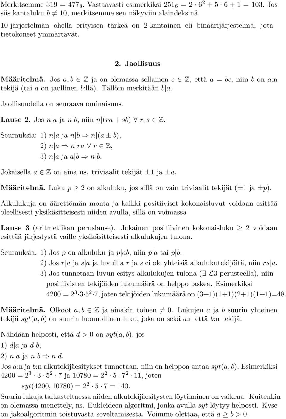 Jos a, b Z ja on olemassa sellainen c Z, että a = bc, niin b on a:n tekijä (tai a on jaollinen b:llä). Tällöin merkitään b a. Jaollisuudella on seuraava ominaisuus. Lause 2.