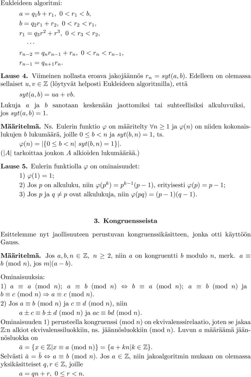 Lukuja a ja b sanotaan keskenään jaottomiksi tai suhteellisiksi alkuluvuiksi, jos syt(a, b) = 1. Määritelmä. Ns.