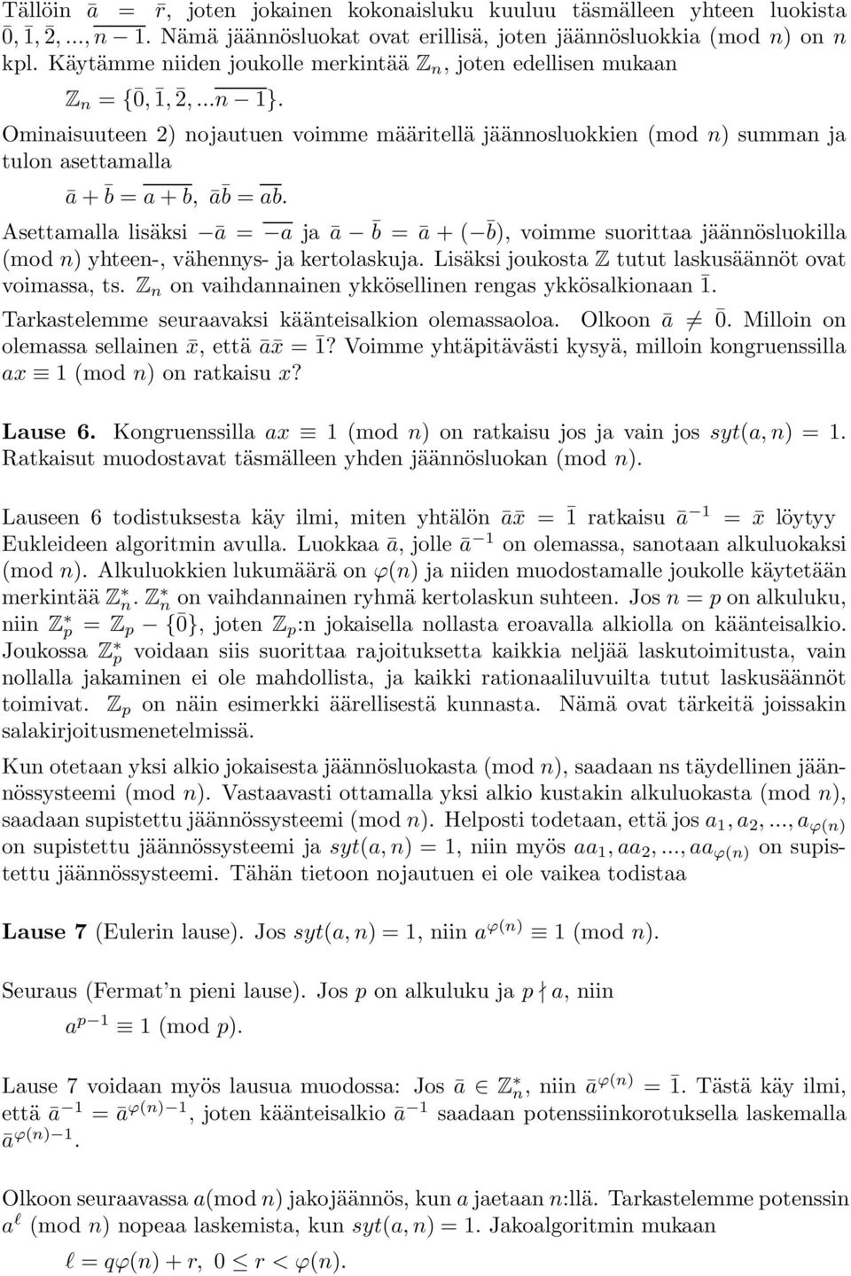 Ominaisuuteen 2) nojautuen voimme määritellä jäännosluokkien (mod n) summan ja tulon asettamalla ā + b = a + b, ā b = ab.