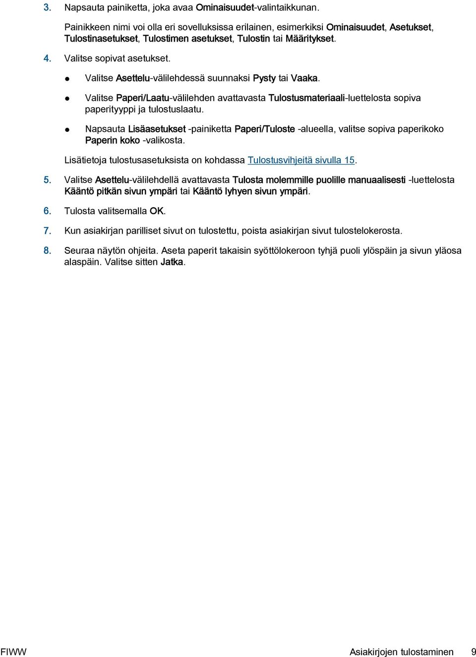 Valitse Asettelu-välilehdessä suunnaksi Pysty tai Vaaka. Valitse Paperi/Laatu-välilehden avattavasta Tulostusmateriaali-luettelosta sopiva paperityyppi ja tulostuslaatu.